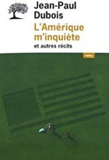 L'Amérique m'inquiète et autres récits